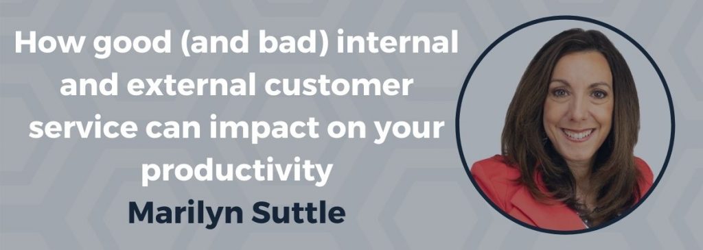 How good (and bad) internal and external customer service can impact on your productivity – Marilyn Suttle