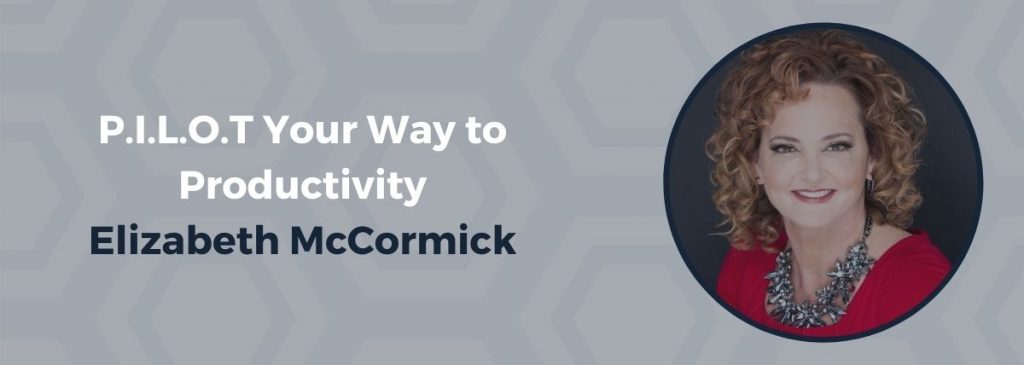 P.I.L.O.T Your Way to Productivity – Elizabeth McCormick