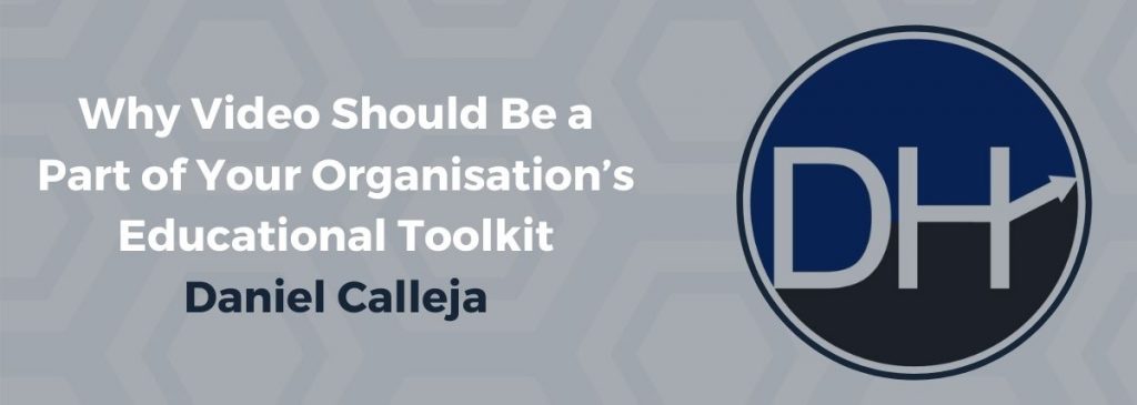 Why Video Should Be a Part of Your Organisation’s Educational Toolkit – Daniel Calleja