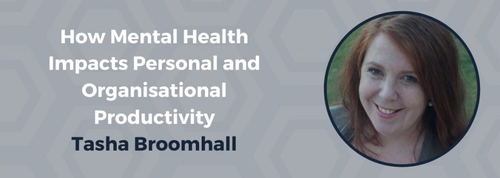 How Mental Health Impacts Personal and Organisational Productivity – Tasha Broomhall