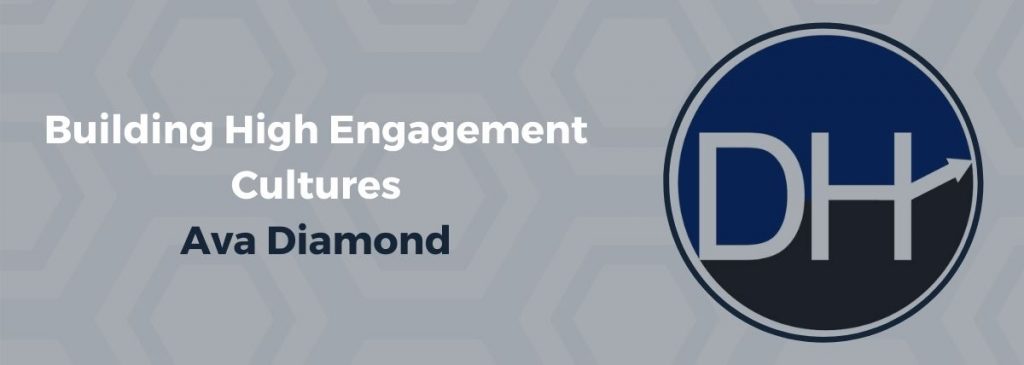 Building High Engagement Cultures – Ava Diamond