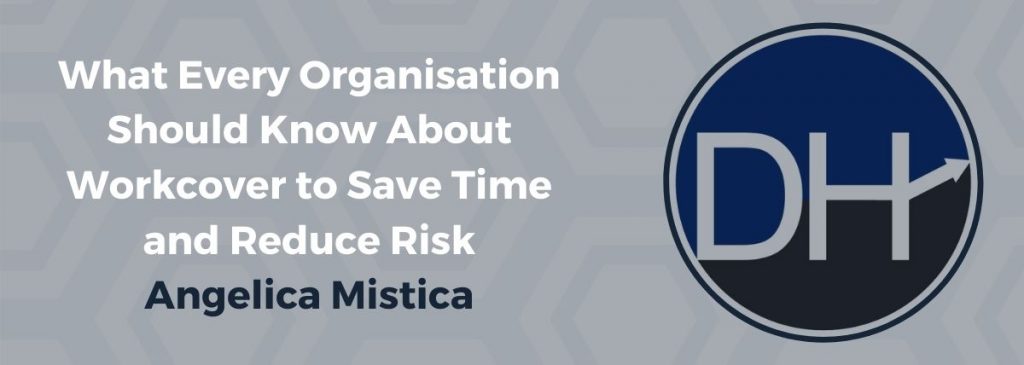 What Every Organisation Should Know About Workcover to Save Time and Reduce Risk – Angelica Mistica