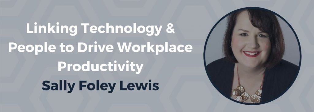 Linking Technology & People to Drive Workplace Productivity – a Conversation with Productivity Experts Donna Hanson & Sally Foley Lewis – Sally Foley Lewis