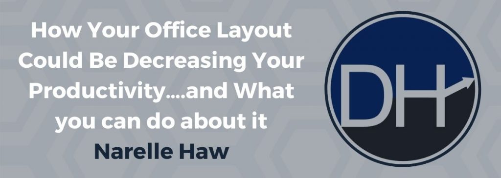 How Your Office Layout Could Be Decreasing Your Productivity….and What you can do about it – Narelle Haw