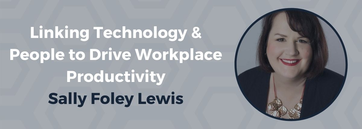 Linking Technology & People to Drive Workplace Productivity – a Conversation with Productivity Experts Donna Hanson & Sally Foley Lewis – Sally Foley Lewis