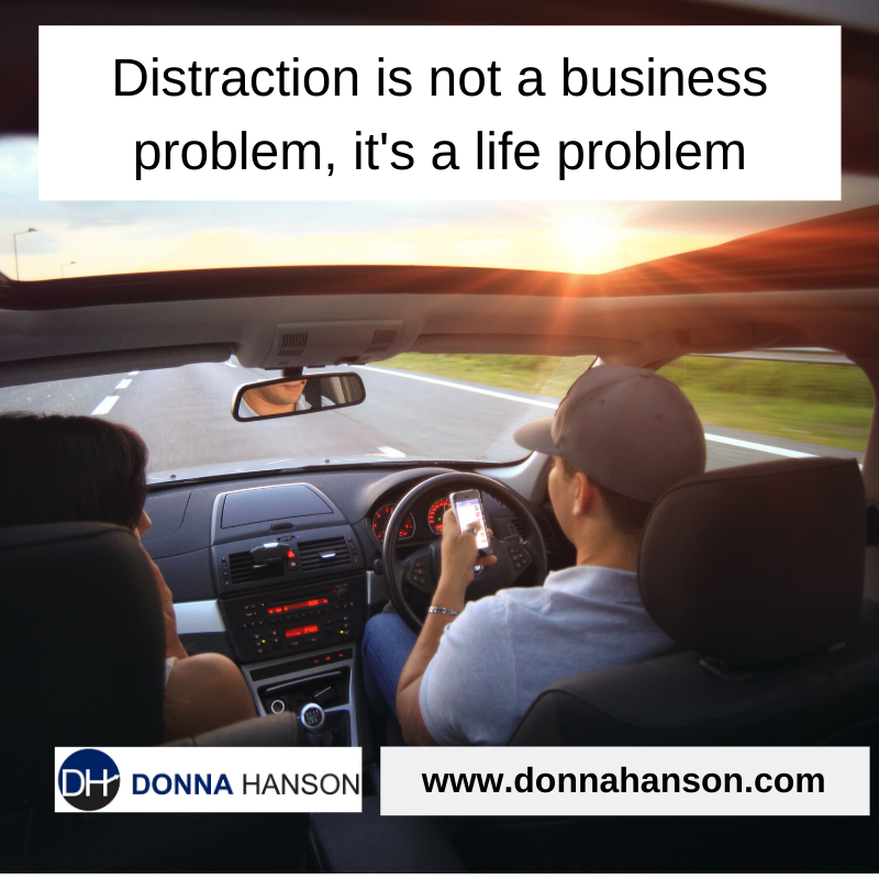 Distraction is not just a business problem, it’s a life problem!