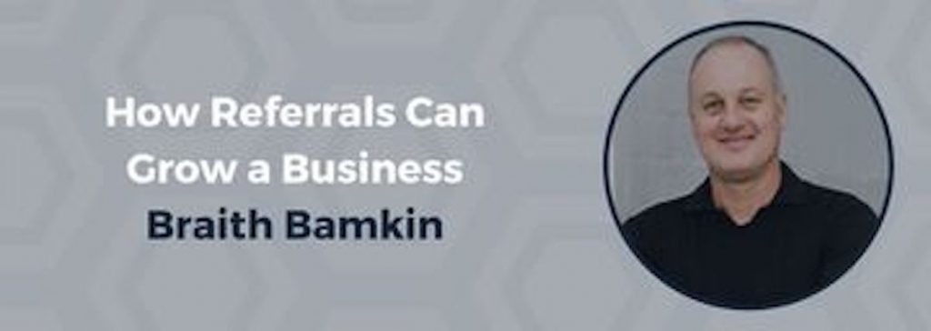 How Referrals Can Grow a Business - Braith Bamkin