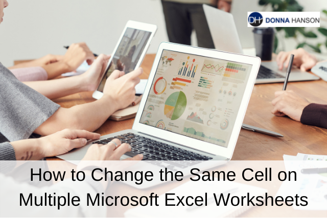 how-to-change-the-same-cell-on-multiple-microsoft-excel-worksheets-donna-hanson