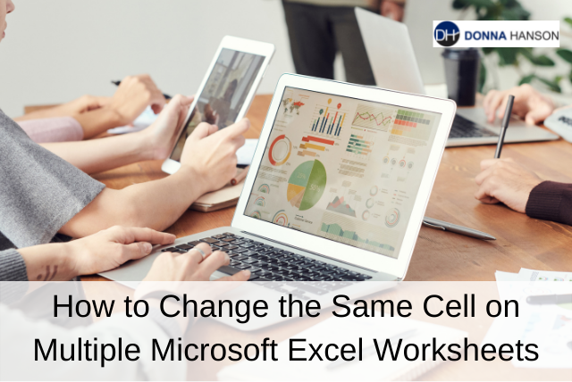 How To Change the Same Cell On Multiple Microsoft Excel Worksheets Donna Hanson